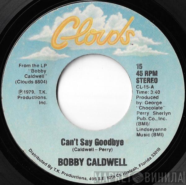 Bobby Caldwell - Can't Say Goodbye