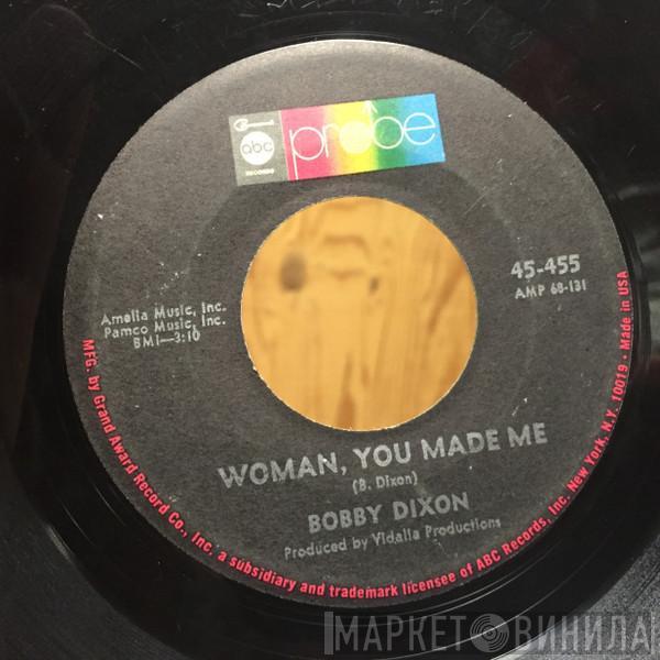 Bobby Dixon  - Woman, You Made Me / You Don't Wanna Love Me