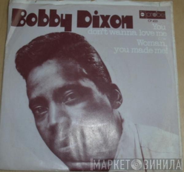 Bobby Dixon  - Woman, You Made Me / You Don't Wanna Love Me