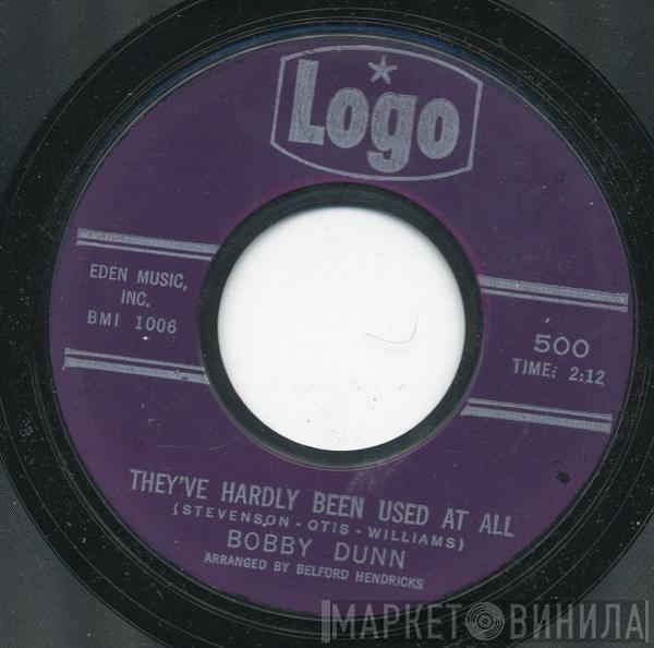 Bobby Dunn - They've Hardly Been Used At All / Please Say You're Fooling