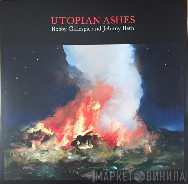 Bobby Gillespie, Jehnny Beth - Utopian Ashes