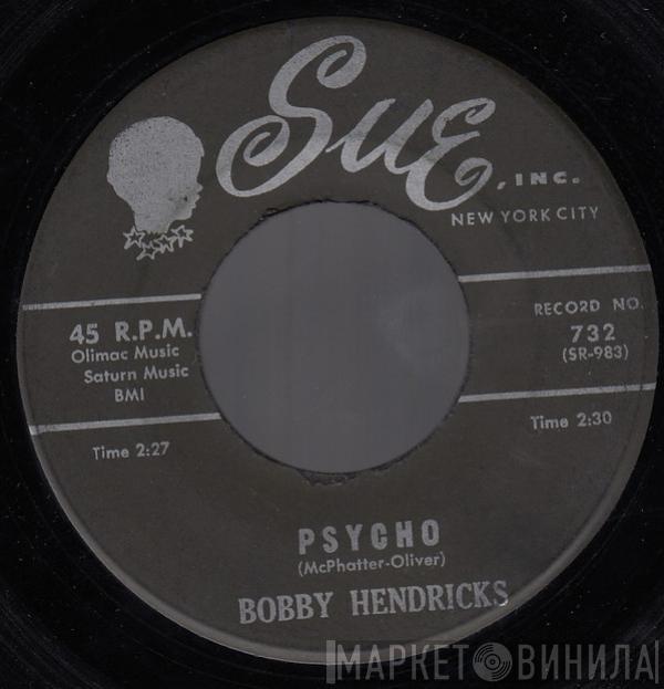 Bobby Hendricks - Psycho / Too Good To Be True