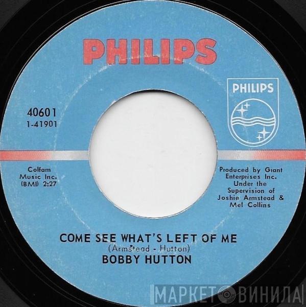  Bobby Hutton  - Come See What's Left Of Me / Then You Can Tell Me Goodbye