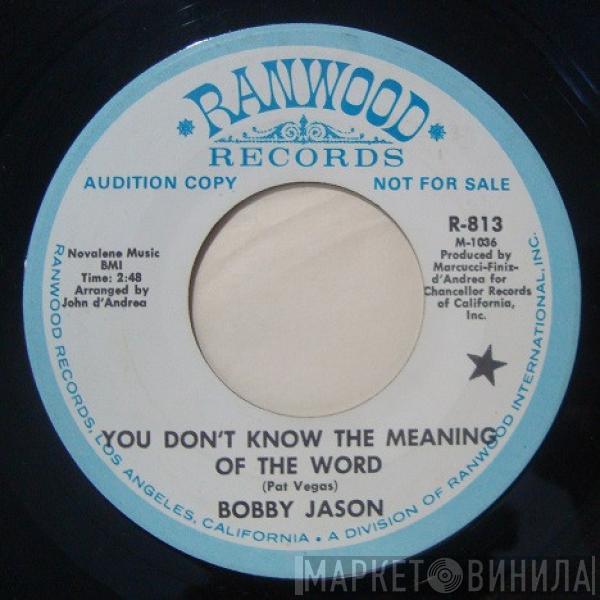 Bobby Jason - You Don't Know The Meaning Of The Word