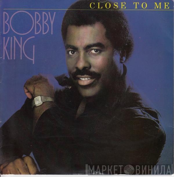 Bobby King - Close To Me