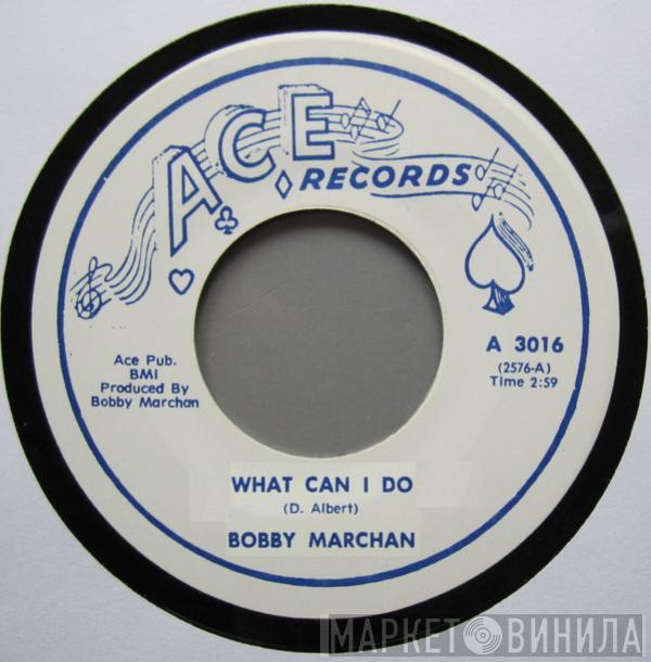 Bobby Marchan - What Can I Do/Baby Get Your Yo Yo (Wind It Up)