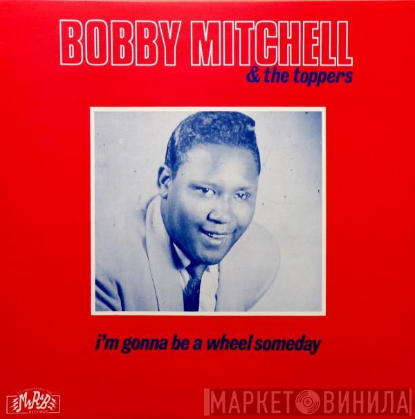 Bobby Mitchell , The Toppers  - I'm Gonna Be A Wheel Someday