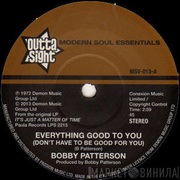 Bobby Patterson - Everything Good To You (Don't Have To Be Good For You) / I Get My Groove From You