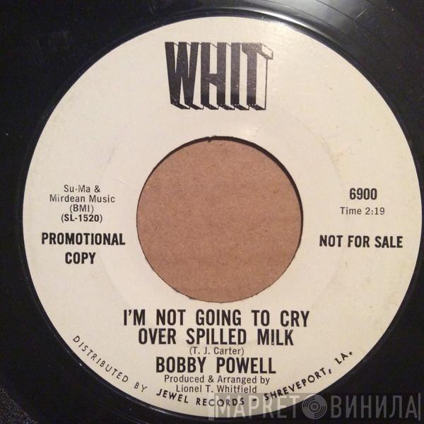  Bobby Powell  - I'm Not Going To Cry Over Spilled Milk / Who Is Your Lover