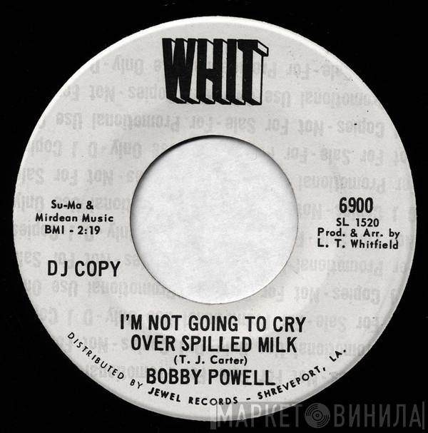 Bobby Powell - I'm Not Going To Cry Over Spilled Milk