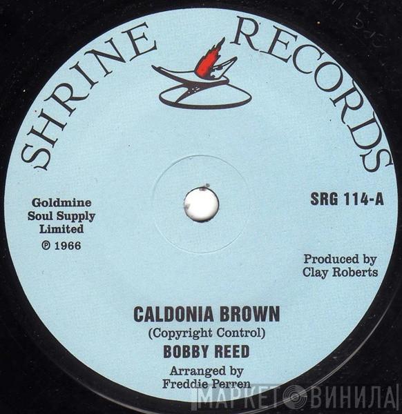 Bobby Reed - Caldonia Brown / Baby Don't Leave Me
