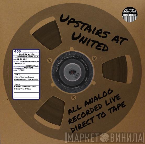 Bobby Rush - Upstairs At United, Vol. 11