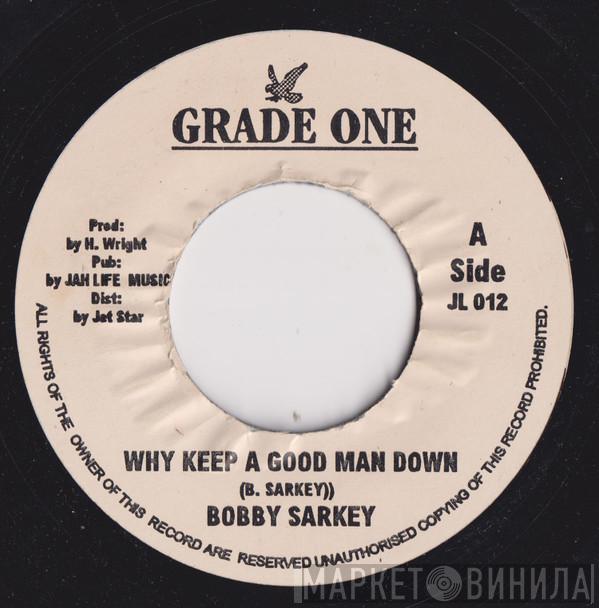 Bobby Sarkie - Why Keep A Good Man Down