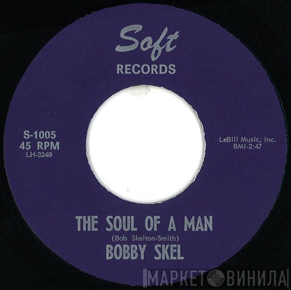 Bobby Skel - The Soul Of A Man / Say It Now