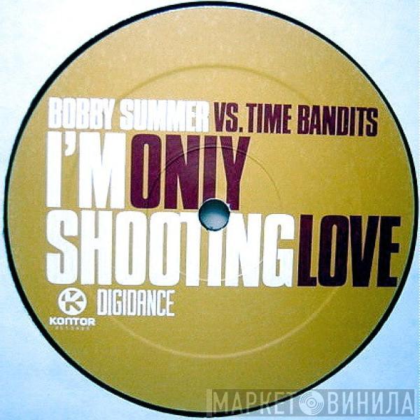 Bobby Summer, Time Bandits - I'm Only Shooting Love