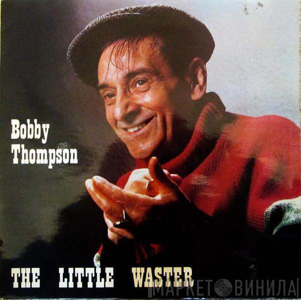 Bobby Thompson  - The Little Waster