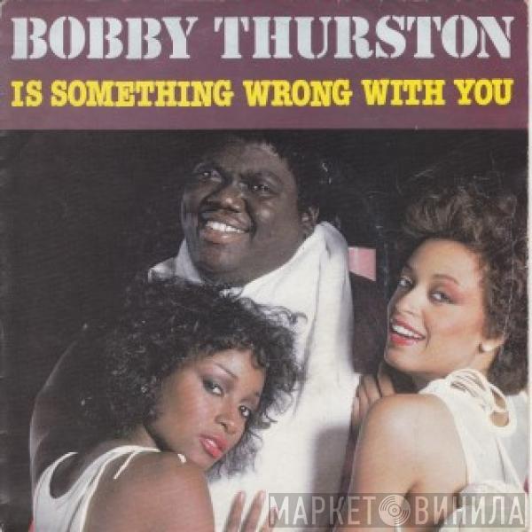 Bobby Thurston - Is Something Wrong With You