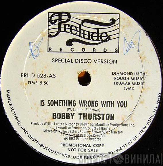  Bobby Thurston  - Is Something Wrong With You