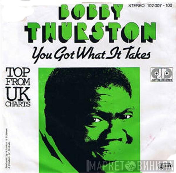 Bobby Thurston - You Got What It Takes / I Want Your Body