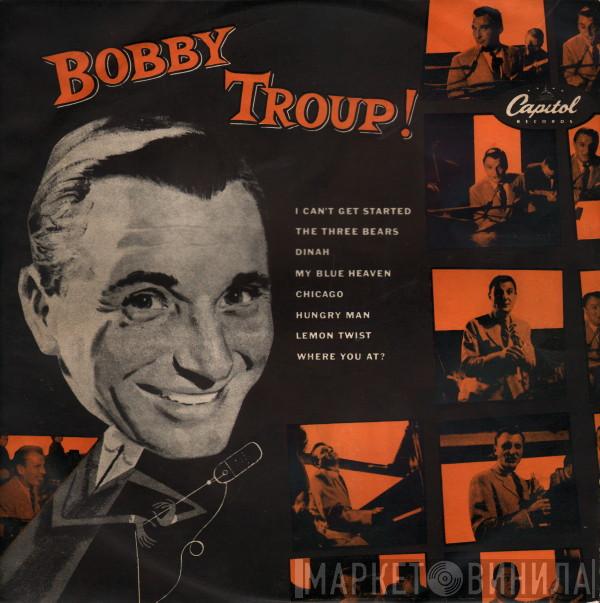 Bobby Troup - Bobby Troup!