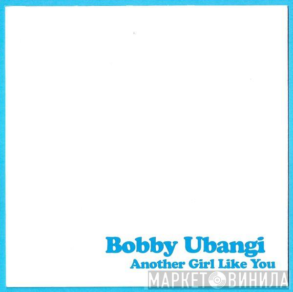  Bobby Ubangi  - Another Girl Like You