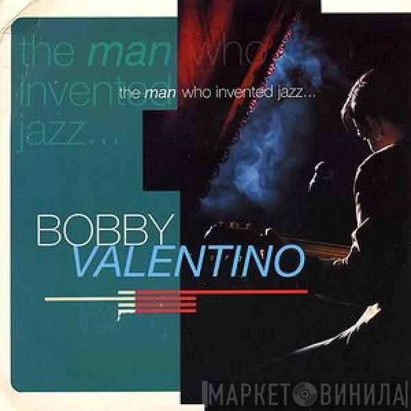 Bobby Valentino - The Man Who Invented Jazz ...