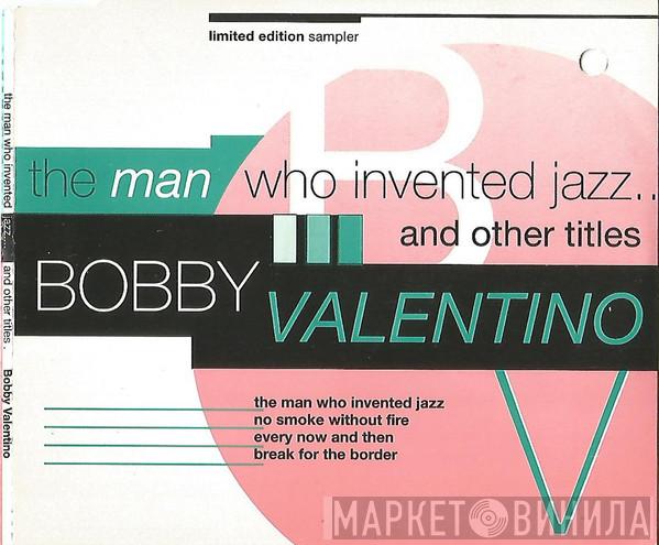 Bobby Valentino - The Man Who Invented Jazz