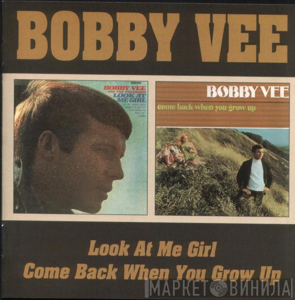Bobby Vee - Look At Me Girl / Come Back When You Grow Up
