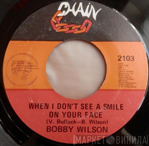 Bobby Wilson - When I Don't See A Smile On Your Face / All I Need (I've Got)