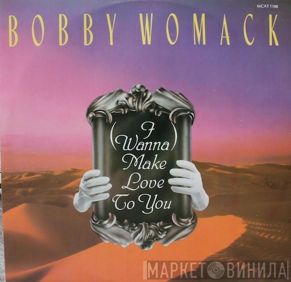 Bobby Womack - (I Wanna) Make Love To You