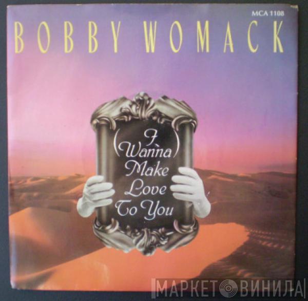 Bobby Womack - (I Wanna) Make Love To You