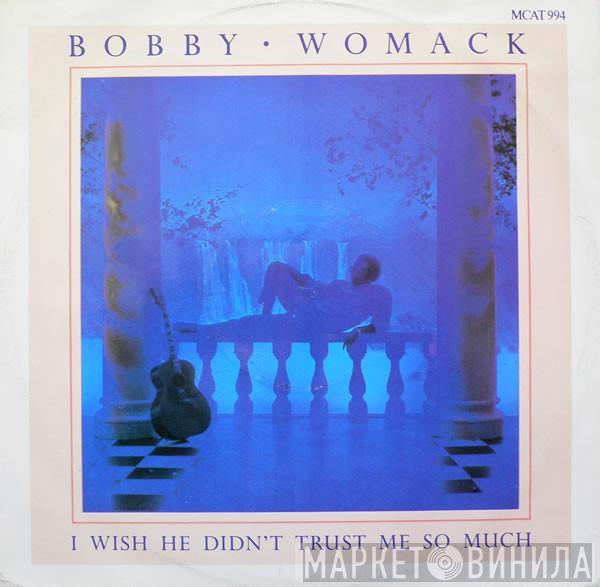 Bobby Womack - I Wish He Didn't Trust Me So Much