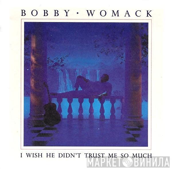 Bobby Womack - I Wish He Didn't Trust Me So Much