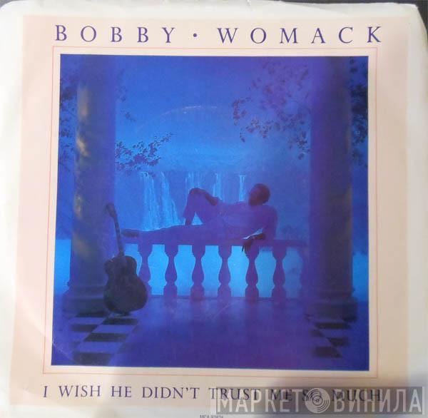 Bobby Womack - I Wish He Didn't Trust Me So Much