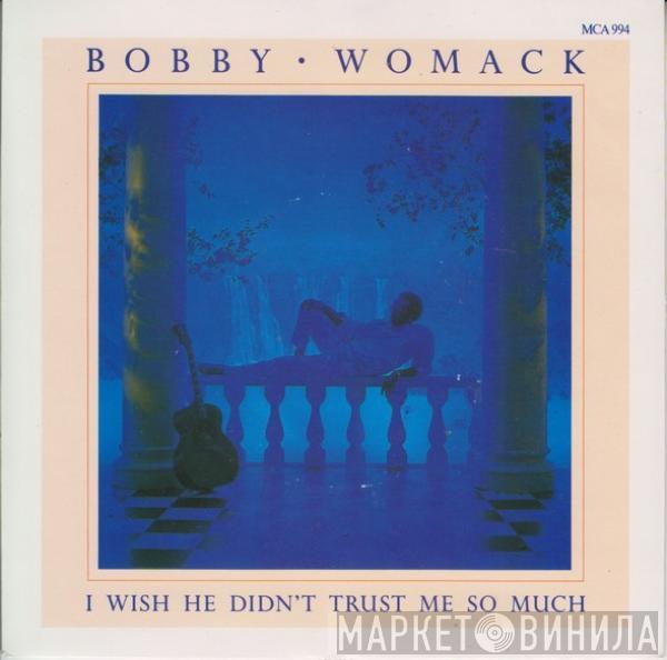 Bobby Womack - I Wish He Didn't Trust Me So Much