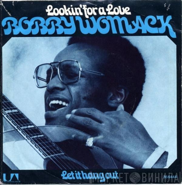 Bobby Womack - Lookin' For A Love / Let It Hang Out