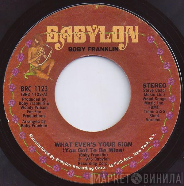 Boby Franklin - What Ever's Your Sign (You Got To Be Mine)