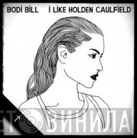 Bodi Bill - I Like Holden Caulfield
