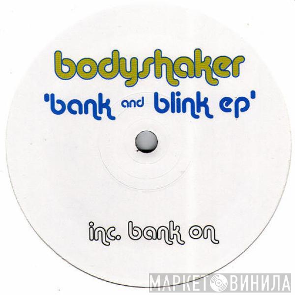 Bodyshaker - Bank And Blink