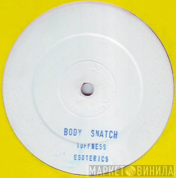 Bodysnatch - Tuffness / Esoterics