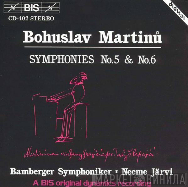 Bohuslav Martinů, Bamberger Symphoniker, Neeme Järvi - Symphonies No.5 & No.6