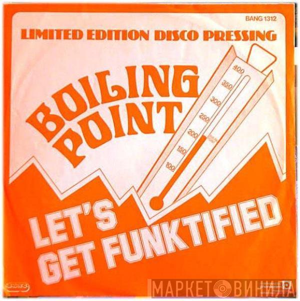  Boiling Point   - Let's Get Funktified