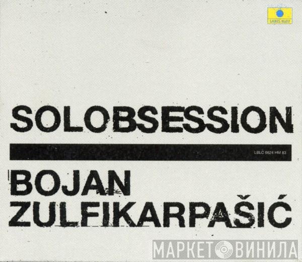 Bojan Zulfikarpašić - Solobsession