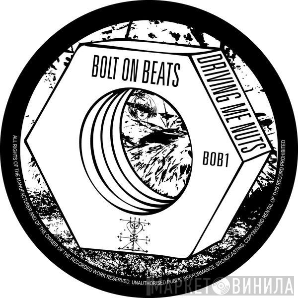 Bolt On Beats - Driving Me Nuts EP