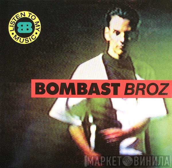 Bombast Broz - Listen To My Music