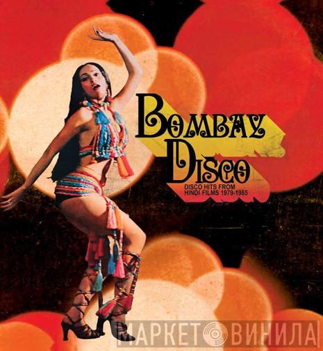  - Bombay Disco (Disco Hits From Hindi Films 1979-1985)
