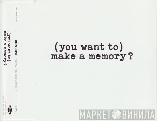  Bon Jovi  - (You Want To) Make A Memory ?