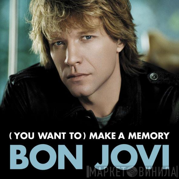  Bon Jovi  - (You Want To) Make A Memory