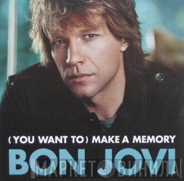  Bon Jovi  - (You Want To) Make A Memory