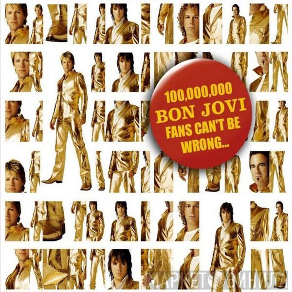  Bon Jovi  - 100,000,000 Bon Jovi Fans Can't Be Wrong